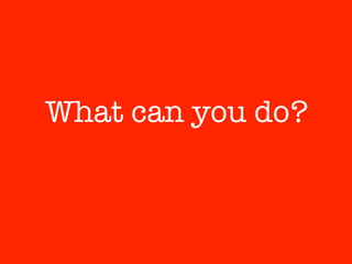 What can you do?
