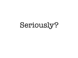 Seriously?