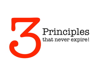 Principles
3that never expire!