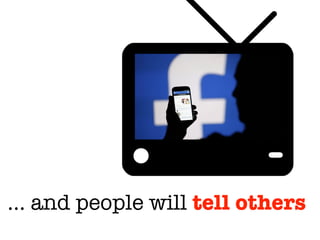 … and people will tell others
