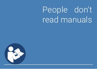 People don't
read manuals
 
