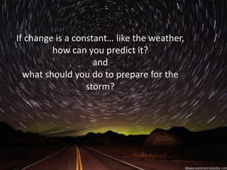 If change is a constant… like the weather,
                 how can you predict it?
                            and
          what should you do to prepare for the
                          storm?




© 2012                                               1
PeopleFirm. All rights reserved.
 