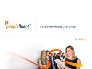 Compuware Gomez User Group



                         1/19/2012
 