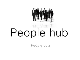 People hub
People quiz
 