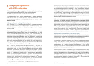 3. IICD project experiences 
with ICT in education 
‘Failure to absorb the growing number of primary school leavers will undermine Universal 
Primary Education and broader national goals like the elimination of poverty.’ 
Yusuf K. Nsubuga, Commissioner for Secondary Education in Uganda. 
This chapter introduces IICD’s approach towards facilitating ICT-enabled development 
in the education sector and illustrates the various ICT for education (ICT4E) projects 
and policy processes supported by IICD and undertaken by local partners in eight 
developing countries. 
IICD’s approach towards facilitating ICT for development 
IICD’s involvement in ICT for development activities, both on a global and local level, is 
based on a complementary set of six guiding principles: demand-responsiveness, multi-stakeholder 
involvement, local ownership, capacity development, partnerships and 
learning by doing. 
To achieve an appropriate level of integration of ICT in education, IICD applies a systematic, 
step-by-step participatory approach towards project and policy development. The whole 
process starts with a Roundtable workshop for 10 to 20 key stakeholders from the 
education sector in a developing country. The workshop participants are asked to 
contemplate the future of the education sector and the long-term challenges and 
opportunities ahead. This provides a realistic context in which they can proceed to identify 
different ways in which ICT applications could be used to improve the sector.4 The next 
step is for the stakeholders to develop their own individual idea further and transform it 
into a concrete project. Out of all the project ideas generated during a Roundtable 
workshop, around 6-10 reach the project formulation stage. 
Once a project has been formulated and officially approved it is then ready for 
implementation. IICD provides support and guidance throughout the project 
implementation phase. The project is further strengthened with on-the-job capacity 
development programmes for administrative staff, teachers and students as well as 
training and advice about technical and organisational matters for the local project 
partners. ICT for development networks in each of the countries bring together project 
partners and governments to share experiences in formulating and implementing ICT-based 
activities and to lobby for the appropriate use of ICT by both private and government 
institutions in the education sector. The implementation of projects and policies is 
combined with a participatory and innovative monitoring and evaluation approach to 
foster learning and assess progress on an annual basis (see Chapter 4). 
Projects that have a pilot function are developed in a participatory and systematic manner. 
The multi-stakeholder Roundtable process enables local partners to generate ideas for, 
and formulate their own, projects. This process is further strengthened by awareness-raising 
and capacity development activities. When a project goes into implementation, 
end-users give their opinions about their own personal satisfaction with the projects and 
the projects’ impact. These opinions are analysed and discussed with the end-users in 
question at Focus Group Discussions. The purpose of the Focus Group Discussions is to 
facilitate learning between project partners and to provide useful lessons learned that can 
be used to improve the project implementation process. 
IICD’s work in the education sector is developed in collaboration with other international 
organisations. For example, ItrainOnline (www.itrainonline.org); a web-based resource 
developed by a partnership of eight development organisations working in ICT and Media 
for Development (IICD, APC, Bellanet FAO, INASP, OneWorld Network, UNESCO and 
Telecentre.org). ItrainOnline offers online training material to improve capacity in the use 
of ICT and was shortlisted in April 2007 by the Online Educational Database (OEDb) as 
one of the top 80 online resources for building or participating in a collaborative educational 
activity. Another important source for partners is the collection of CD ROM-based 
eLearning modules on ICT which are available to IICD training partners and project 
partners so that they can train themselves and use the information in training activities. 
Overview of IICD-supported projects in the education sector 
IICD and its partners have built up a substantial portfolio of 32 ICT projects in education 
in eight countries. The projects are formulated and implemented by government agencies, 
ministries, schools, teachers, civil society organisations and the private sector. 
The projects use ICT to enhance the teaching skills of teachers, increase computer literacy, 
produce digital educational materials, and support management and administrative 
procedures in the education sector. Other projects improve young people’s ability to 
acquire new skills and, in so doing, contribute towards developing a critical mass of 
knowledge workers. For this, partners provide ICT connectivity and equipment, software 
applications and continuous capacity development. 
IICD and its partners also focus on embedding lessons learned from pilot projects within 
national education policies and programmes. In this respect, IICD and its partners work 
closely with national governments, providing guidance and support to them during their 
work to formulate ICT policies and strategies to integrate ICT in SWAps. For this, IICD and 
the Global e-Schools and Communities Initiative (www.gesci.org) entered into a 
partnership to share experiences in supporting governments in the formulation and 
implementation of national ICT for education programmes. 
4 For more information about IICD’s Roundtable process, see: ftp.iicd.org/files/publications//RTbookletIICD.pdf 
24 ICTs for education 25 ICTs for education 
 