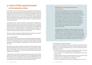 4. Impact of IICD-supported projects 
on the education sector 
The participatory monitoring and evaluation approach designed by IICD with the help of 
its local partners captures and analyses the level of satisfaction and impact of projects by 
having project partners and the end-users of the projects fill in online questionnaires. For 
the past four years (2003-2007) data has been systematically gathered from 13 supported 
projects in the education sector in six countries. A total of almost 2,000 questionnaires 
among participating teachers and students in education have been collected and analysed. 
Local monitoring and evaluation partners assist local partners in regular data collection 
and analysis of the results. 
It is important to have a continuous mechanism in place to reflect on mistakes and to 
identify and share solutions and best practices to enhance the effectiveness of IICD’s activities 
and those of its partners. Therefore, partners and end-users organise Focus Group Meetings 
where they discuss the findings among themselves, exchange successes and challenges, and 
seek joint solutions to improve the operation and impact of their particular project. It is 
during these Focus Group Meetings that the actual knowledge sharing and exchange of 
experiences takes place amongst all the partners in a given country. 
The results and lessons captured provide good insights into the overall use, satisfaction 
and impact of the education projects described in this publication. 
Who are the beneficiaries? 
A basic question is ‘Who do the projects reach and how do they benefit from the projects?’. 
The data from IICD-supported projects show a varied profile. Not surprisingly, the majority 
of end-users from the education sector are students and teachers. Because of the high 
proportion of students, the target is a young population, 70% of whom are under thirty 
years of age. 
Most of the end-users have incomes that are either around or below the national average. 
One third of the participants come from poor families. This can be attributed to IICD’s 
efforts to locate projects in the rural areas and in the marginalised urban areas. Asked 
whether ICT is favouring access to ICT by more affluent families, 95% of the participants 
confirm that this is not the case. 
The gender balance in the education projects demonstrates that 46% of the participants 
are female. Even though not yet fully equitable, this is an encouraging figure for gender 
balance when it comes to ICT programmes, which are often dominated by male users. This 
can be attributed in part to IICD’s proactive approach towards stimulating project teams 
to involve girls’ schools and female teachers in all the activities it facilitates. 
Building trust among project partners 
and end-users 
One key aspect of the M&E approach is the level of trust that has to be 
nurtured with local partners and end-users to encourage them to discuss 
the failures and challenges they experience with their project openly and 
freely. Initially, IICD noticed that terms such as ‘monitoring’ and ‘evaluation’ 
provoked negative reactions and were often met with resistance and 
unease. Therefore, to overcome any resistance by partners and end-users, 
all financial issues relating to the projects are now dealt with through 
a completely separate process. This separation allows for free speech and 
trust amongst the local project partners. IICD also levelled the playing 
field by placing itself on the line and asking local partners and end-users 
to fill out questionnaires evaluating the assistance and support that it 
provides, particularly during the project formulation and project 
implementation phases. 
The feedback IICD receives enables it to adjust its support to the projects 
accordingly, thereby ensuring that it will be more effective in future. Finally, 
another way to build trust is to begin by discussing the evaluation results 
– the data analysis – at the sector programme level, instead of at the project 
level. In this way, the project partners can get a sense of the impact that their 
project contributes to the sector programme as a whole, which can fill them 
with a sense of pride. At a later stage in the discussion, the project teams are 
eventually willing to discuss the evaluation results of their own projects. 
Why do teachers and students participate? 
It is interesting to know why people use the services provided and to measure their level of 
satisfaction. The survey data show that the main reasons for students and teachers to 
participate in interventions facilitated by IICD are in line with the objectives set by the 
project partners and IICD: 
• To enhance computer literacy or to improve ICT skills. Many people stress the importance 
of ICT or computers in the increasingly modernised and globalised world. 
• To acquire ‘other’ skills such as working in groups and improving their level of English, 
Spanish or French. 
• To improve the quality of education through the improvement of class materials. One point 
mentioned was the lack of (good) teachers and materials in their school. 
• To satisfy their own curiosity about the content of the project. 
• To increase their opportunities on the job market, including preparations for university. 
42 ICTs for education 43 ICTs for education 
 