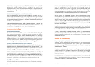 face and virtual exchanges are important, both to motivate teachers and to improve the 
quality of local materials. They allow teachers to develop their own networks. These 
mechanisms are vital to ensure that teachers remain motivated, to apply lessons learned, 
and to share knowledge and experiences between practitioners at the national and 
international level. 
Use administrative applications as complementary services 
More effective and efficient administration and management information will help to 
motivate headmasters and administrative staff to institutionalise the use of ICT across the 
board in all educational institutions. While most beneficiaries view using ICTs for teaching 
and learning purposes as a priority, using ICT to support management and administrative 
procedures is also very important. 
It was therefore found that training needs go beyond the training of teachers and 
instructors; management and administrative staff also require basic ICT training so that 
this can become an integral part of a school’s administrative procedure. 
Lessons on technology 
Increase access to computers 
Any initiative, be it government, NGO or private sector-based, should make lobbying for 
more investments in computers a priority. Most teachers, instructors and students 
indicated that the main obstacle blocking the effective use of ICT in educational 
programmes was the lack of sufficient access to computers. This is even more relevant for 
educational institutions in rural areas where the school or training institution is often the 
only access point to computers. While this requires a massive investment in infrastructure, 
it is essential to guarantee more equal access and to overcome the digital divide. 
Introduce combined off-line and online-based applications 
Access to the Internet was considered to be an important tool for education by most 
people as it allows for easier access to online teaching and learning resources. It also 
facilitates networking between teachers and between students. Finally, it is an important 
tool for the exchange of administrative and management information in the sector. 
Internet access is recommended where services can be provided at a low cost and are of 
satisfactory quality. Yet, in many areas, Internet access is still unavailable or very costly. In 
these cases, alternative exchange modes such as CD-ROMS need to be integrated right at 
the very beginning of a project. Try to find partners nearby at an early stage who have the 
necessary ICT infrastructure so that the content can be used in a meaningful way. 
Search for low-cost solutions 
Even where computer and Internet access is available and affordable, do not develop or 
introduce expensive online education platforms that require high-bandwidth Internet 
access. The broad availability of free and open access platforms strongly increases the 
feasibility of a dynamic virtual exchange of experiences, opinions and materials. Be aware 
that students and teachers often have very different perceptions about which technologies 
are desirable, appropriate and necessary, and which are not. Even a basic email list can be 
very effective in terms of networking and keeping teachers and students motivated 
Low-cost solutions that serve a larger number of teachers and students are crucial. 
Second-hand computers are offered free-of-charge or at a very low cost by various private 
sector and not-for-profit initiatives. However, second-hand computers usually come with 
additional costs for repairs, import taxes and costs to replace missing parts. Alternatives 
are found in the low-cost PCs such as the 100$ computer and similar initiatives by the 
private sector. Lobbying for lower or zero taxes on imports of ICT is another way of reducing 
costs for the education sector. 
Many discussions have taken place in recent years concerning the use of Open Source 
Software versus proprietary software, but clear-cut answers remain elusive. It is important 
to consider the philosophy as well as the level of convenience and related costs. 
To assist in decision-making for different technology solutions, it is recommended to 
calculate the Total Cost of Ownership which not only incorporates the initial investment 
but also training and maintenance costs such as those developed by the Global E-schools 
Initiative (www.gesci.org). 
Lessons on sustainability 
Set up an appropriate organisational structure 
Strategically involving headmasters and parents is necessary for the institutionalisation 
and longer-term sustainability management of ICT facilities. Setting up administrative 
committees to manage ICT facilities has proven to be very effective in ensuring the 
sustainability of ICT initiatives. 
While in many cases access to ICT is limited to a small group of interested teachers and 
students, participation of a larger group of administrative staff, teachers and students in 
projects is crucial to ensure the widespread institutionalisation and integration of ICT in 
educational institutions. 
Beyond the institution, it is important to seek political support from local authorities and 
district or national education authorities to prepare for longer-term opportunities related 
to funding and recognizing ICT as part of the curriculum. 
50 ICTs for education 51 ICTs for education 
 