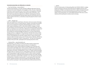 International partnerships and collaborations on education 
• Anne Frank Stichting – www.annefrank.nl 
The Anne Frank Stichting is a non-profit, politically unaffiliated organisation that aims 
to preserve Anne Frank’s hiding place and propagate her ideals, not only in relationship 
to the times in which she lived, but also in terms of their current significance. The Anne 
Frank House tries to achieve its objectives particularly by means of education. In the 
Anne Frank House educational programmes are offered to (school) groups. Moreover, 
the Anne Frank Stichting develops teaching materials about the Frank family that aim to 
prepare students for their life in a multicultural society with people from diverse cultural 
backgrounds. 
• GeSCI – www.gesci.org 
GeSCI was founded by the United Nations Information and Communications Technology 
Task Force with the mission to improve education, empower communities and accelerate 
socio-economic development through the widespread deployment of ICTs in schools. 
GeSCI supports developing countries as they create and deliver strategies to harness 
ICTs for education and community growth. The aim of the partnership between IICD and 
GeSCI is to implement cross-country sector collaboration on complementary development 
efforts that utilise ICTs and to disseminate lessons learned in other African countries, 
for the benefit of all. Sharing knowledge and experience is a core part of both partners 
ideology and forms an integral part of this partnership. Practically, IICD strives to further 
policy developments with GeSCI in a number of its focal countries. Full use will be made 
of IICD’s long-established local information networks while its unique monitoring and 
evaluation system will closely monitor a joint ICT policy process in Namibia. IICD will also 
collaborate in the application of GeSCI’s e-learning tools – the Total Cost of Ownership 
Calculator (TCO) and E-LAN, a web based tool for assessing educational content. 
• Schoolnet Africa – www.schoolnetafrica.net 
SchoolNet Africa is one of Africa’s first African-led, African-based non-government 
organisations (NGO) that operates across the continent in its endeavour to 
improve education access, quality and efficiency through the use of information and 
communication technologies (ICTs) in African schools. SchoolNet Africa works mainly 
with learners, teachers, policymakers and practitioners through country-based schoolnet 
organisations across Africa. SchoolNet Africa’s mission is to support national SchoolNets 
throughout Africa by mobilizing resources, building effective partnerships and knowledge 
in promoting education through sustainable use of ICTs in African schools. SchoolNet 
Africa works with IICD in supporting and promoting the activities of the Global Teenager 
Project in all the African countries where it operates. In turn, IICD supports and promotes 
SchoolNet Africa in the African countries where it is active: Burkina Faso, Ghana, Mali, 
Tanzania, Uganda and Zambia. IICD will encourage local Global Teenager networks in 
these countries to participate in other educational activities offered by Schoolnet Africa. 
• SkillSoft 
IICD has an Memorandum of Understanding (MoU) with SkillSoft. SkillSoft is a leading 
provider of enterprise e-learning, with learning resources targeted to business and IT 
professionals. SkillSoft’s multi-modal learning solutions support and enhance the speed 
and effectiveness of formal and informal learning processes all sorts of ICT related 
subjects. IICD training partners can use the Skillsoft materials for free and can use the 
materials with their participants to achieve maximum learning. 
78 ICTs for education 79 ICTs for education 
 