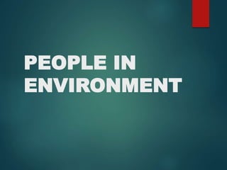 PEOPLE IN
ENVIRONMENT
 