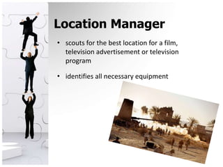 Location Managerscouts for the best location for a film, television advertisement or television programidentifies all necessary equipment