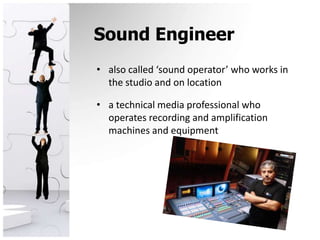 Sound Engineeralso called ‘sound operator’ who works in the studio and on locationa technical media professional who operates recording and amplification machines and equipment
