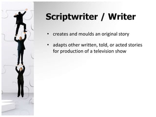Scriptwriter / Writercreates and moulds an original storyadapts other written, told, or acted stories for production of a television show