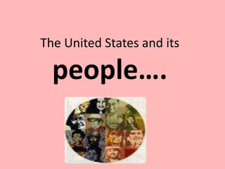 The United States anditspeople…. 
