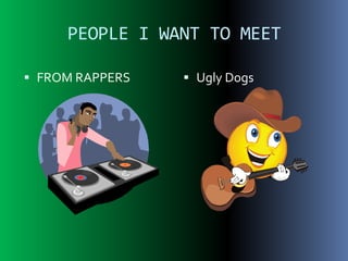PEOPLE I WANT TO MEET FROM RAPPERS Ugly Dogs 