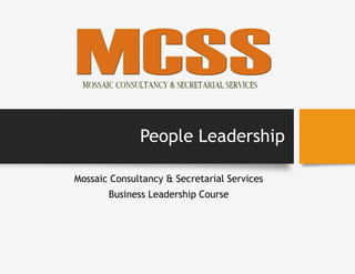 People Leadership
Mossaic Consultancy & Secretarial Services
Business Leadership Course
 