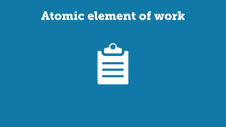 Atomic element of work
 