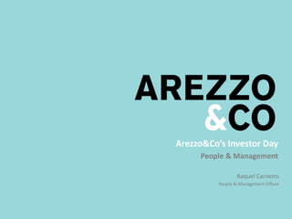 Raquel Carneiro
People & Management Officer
Arezzo&Co’s Investor Day
People & Management
 