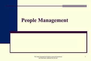 People Management
1The views expressed are based on personal experience
and information collected from the net.
 