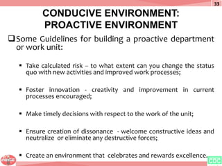 CONDUCIVE ENVIRONMENT:
PROACTIVE ENVIRONMENT
Some Guidelines for building a proactive department
or work unit:
 Take cal...