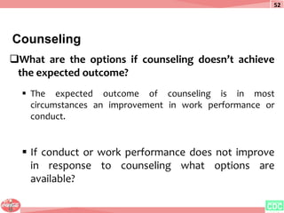 Counseling
52
What are the options if counseling doesn’t achieve
the expected outcome?
 The expected outcome of counseli...