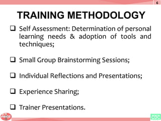 TRAINING METHODOLOGY
 Self Assessment: Determination of personal
learning needs & adoption of tools and
techniques;
 Sma...