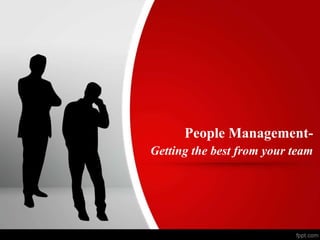 People Management-
Getting the best from your team
 