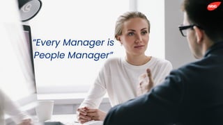 “Every Manager is
People Manager”
 