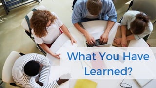 What You Have
Learned?
 