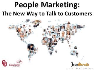 People Marketing:
The New Way to Talk to Customers
 