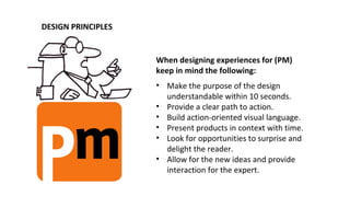 DESIGN PRINCIPLES


                    When designing experiences for (PM)
                    keep in mind the following...