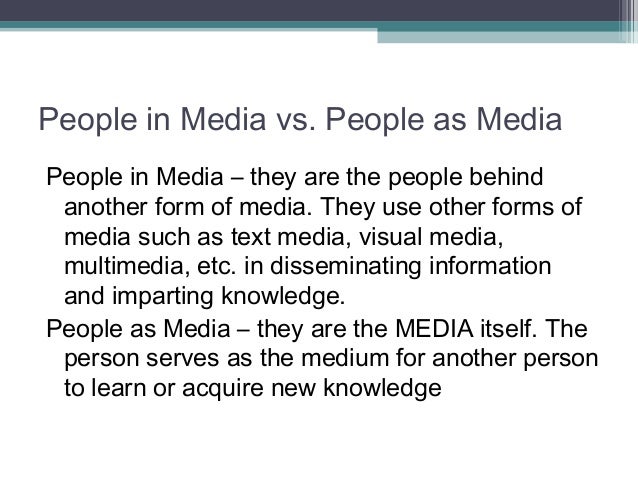 People in Media vs. People as Media
People in Media – they are the people behind
another form of media. They use other for...