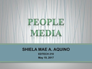 SHIELA MAE A. AQUINO
EDTECH 210
May 19, 2017
 