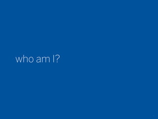 who am I?




            2
 