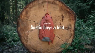 Austin buys a tent
Part One
 