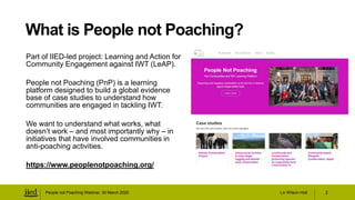 Liv Wilson-Holt
Part of IIED-led project: Learning and Action for
Community Engagement against IWT (LeAP).
People not Poac...