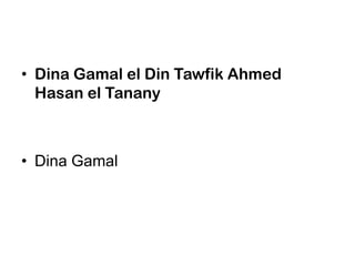 Dina Gamal el Din Tawfik Ahmed Hasan el TananyDina Gamal