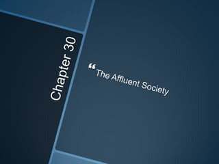 Chapter 30 The Affluent Society 
