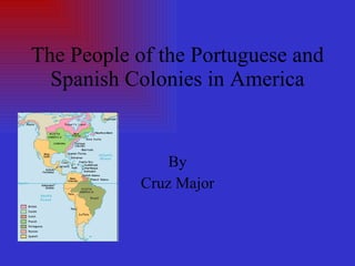 The People of the Portuguese and Spanish Colonies in America By Cruz Major 