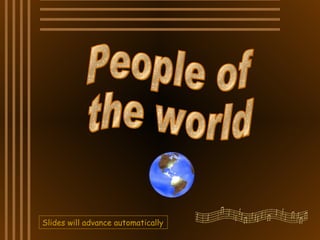 People of the world Slides will advance automatically 