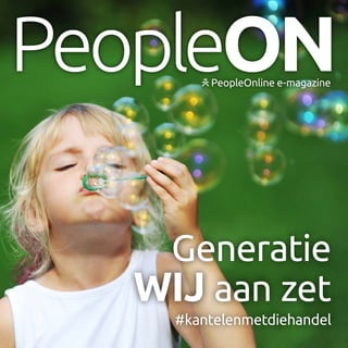 1
PeopleON
Generatie
WIJ aan zet
#kantelenmetdiehandel
PeopleOnline e-magazine
 