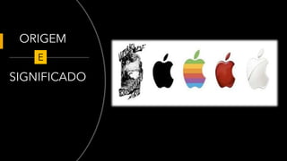 ORIGEM O
SIGNIFICADO
E
 