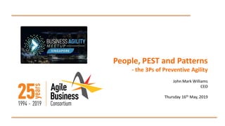 People, PEST and Patterns
- the 3Ps of Preventive Agility
John Mark Williams
CEO
Thursday 16th May, 2019
 