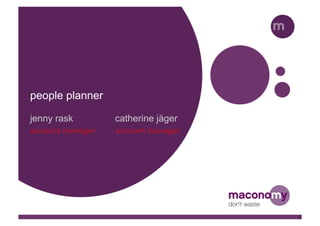 people planner

jenny rask        catherine jäger
account manager   account manager
 