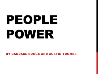 PEOPLE
POWER
BY CANDACE BUGGS AND AUSTIN TOOMBS
 