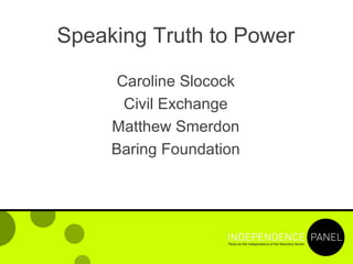 Speaking Truth to Power

      Caroline Slocock
       Civil Exchange
     Matthew Smerdon
     Baring Foundation
 