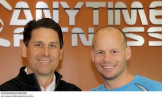 Meet Chuck and Dave owners of Anytime Fitness…
you might remember them from Secret Millionaire.
Chuck and Dave run the largest ﬁtness franchise in the world…
they’re successful but they felt there was a lot of work left to do.
 