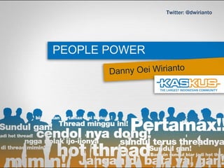 PEOPLE POWER Danny Oei Wirianto Twitter: @dwirianto 