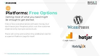 Platforms: Free Options
Getting most of what you need might
be enough to get started.
Free or low-cost alternatives will s...