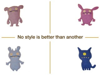 No style is better than another
 