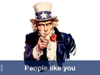 People like you
WHO?
 